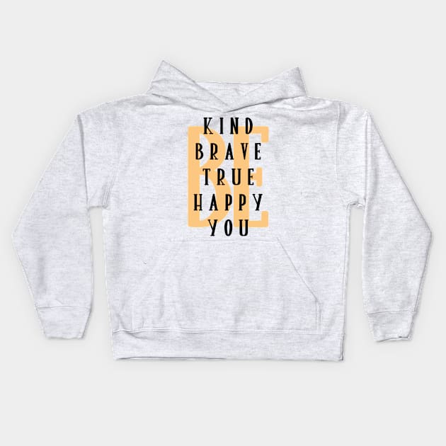 Be kind, happy, true, brave, you Kids Hoodie by SamridhiVerma18